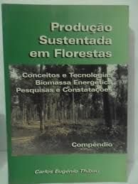 Ler Producao Sustentada Em Florestas: Conceitos E Tecnologias, Biomassa Energetica, Pesquisas E Constatacoes : Compendio, 1970-1999 (Portuguese Edition), do autor Carlos Eugenio Thibau